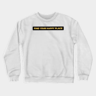 Find Your Happy Place Crewneck Sweatshirt